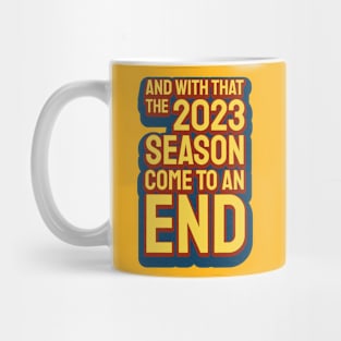 And With That The 2023 Season Come To An End Mug